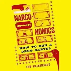 Narconomics: How to Run a Drug Cartel [Audiobook]