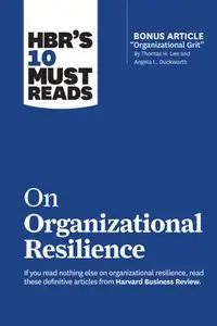 HBR's 10 Must Reads on Organizational Resilience (HBR's 10 Must Reads)