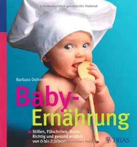 Baby-Ernährung: Stillen, Fläschchen, Breie: Richtig und gesund ernährt von 0 bis 2 Jahren (Repost)