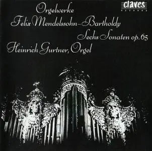 Felix Mendelssohn - The Six Organ Sonatas, Op. 65 - Heinrich Gurtner (1989) {Claves Records CD 50-715 rec 1977}