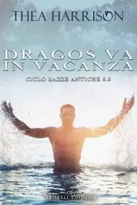 Thea Harrison - Dragos va in vacanza