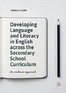 Developing Language and Literacy in English across the Secondary School Curriculum: An Inclusive Approach