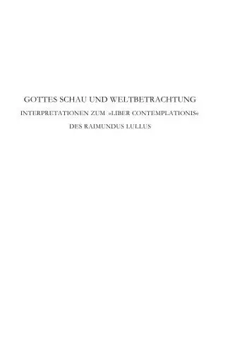Gottes Schau und Weltbetrachtung. Interpretationen zum »Liber contemplationis« des Raimundus Lullus: Akten des Internationalen