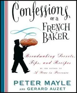 Confessions of a French Baker: Breadmaking Secrets, Tips, and Recipes (repost)