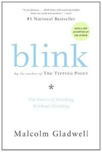 Blink: The Power of Thinking Without Thinking by Malcolm Gladwell