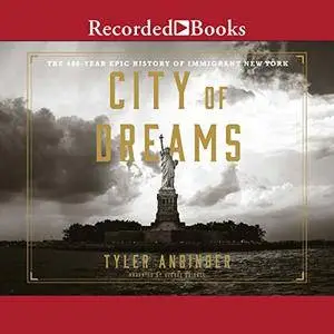 City of Dreams: The 400-Year Epic History of Immigrant New York [Audiobook]