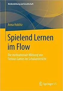 Spielend Lernen im Flow: Die motivationale Wirkung von Serious Games im Schulunterricht