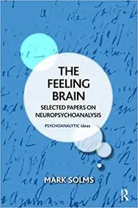 The Feeling Brain: Selected Papers on Neuropsychoanalysis (Repost)