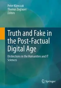 Truth and Fake in the Post-Factual Digital Age: Distinctions in the Humanities and IT Sciences