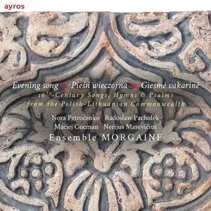 Ensemble Morgaine - Evening Song: 16th-Century Songs, Hymns & Psalms from the Polish-Lithuanian Commonwealth (2020)