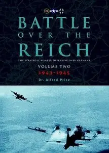 Battle Over the Reich: November 1943 - May 1945 v. 2: The Strategic Bomber Offensive Against Germany 1939-1945