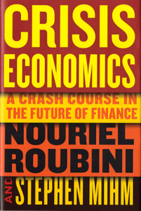 Nouriel Roubini, Stephen Mihm - Crisis Economics: A Crash Course in the Future of Finance [Repost]