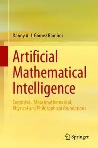 Artificial Mathematical Intelligence: Cognitive, (Meta)mathematical, Physical and Philosophical Foundations