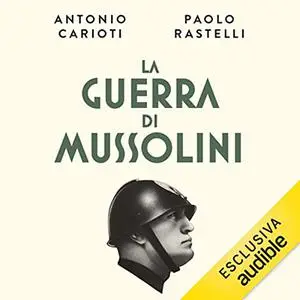 «La guerra di Mussolini» by Antonio Carioti, Pierpaolo Rastelli