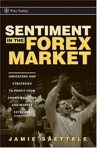 Sentiment in the Forex Market: Indicators and Strategies To Profit from Crowd Behavior and Market Extremes