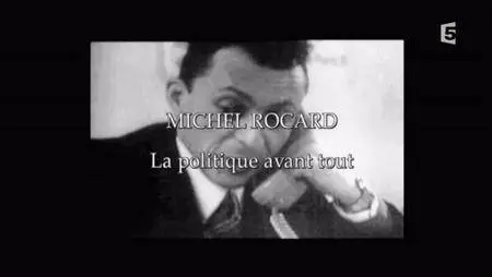 (Fr5) Michel Rocard, la politique avant tout (2016)