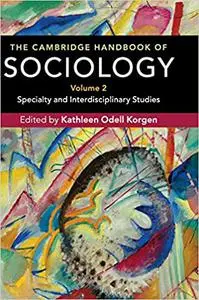 The Cambridge Handbook of Sociology: Specialty and Interdisciplinary Studies (The Cambridge Handbook of Sociology 2 Volu