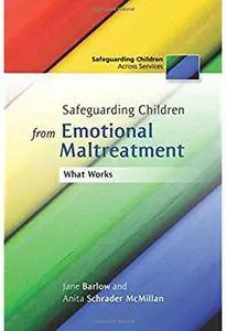 Safeguarding Children from Emotional Maltreatment: What Works