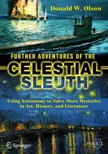 Further Adventures of the Celestial Sleuth: Using Astronomy to Solve More Mysteries in Art, History, and Literature