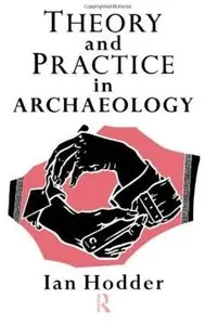 Theory and Practice in Archaeology [Repost]