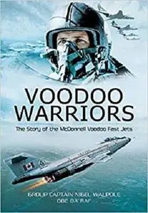 Voodoo Warriors: The Story of the McDonnell Voodoo Fast-jets [Repost]