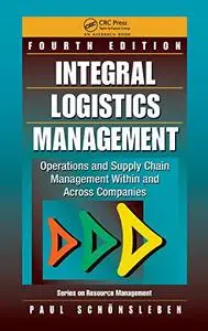 Integral Logistics Management: Operations and Supply Chain Management Within and Across Companies, Fourth Edition