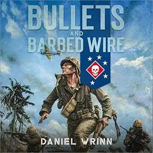 Bullets and Barbed Wire: A Gripping Exploration of WWII in the Pacific Theater from Guadalcanal to Cape Gloucester [Audiobook]