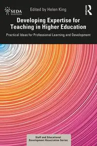 Developing Expertise for Teaching in Higher Education: Practical Ideas for Professional Learning and Development (SEDA Series)