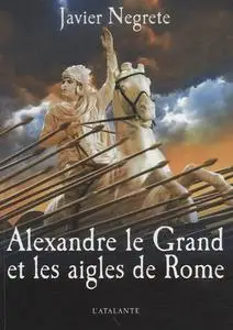 Javier Negrete, "Alexandre le Grand et les Aigles de Rome"