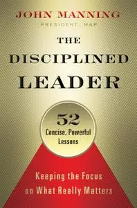 The Disciplined Leader: Keeping the Focus on What Really Matters (repost)