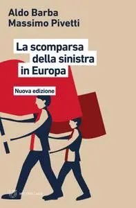 Aldo Barba, Massimo Pivetti - La scomparsa della sinistra in Europa