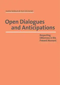Open Dialogues and Anticipations: Respecting Otherness in the Present Moment