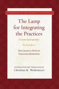 The Lamp for Integrating the Practices (Caryamelapakapradipa): The Gradual Path of Vajrayana Buddhism