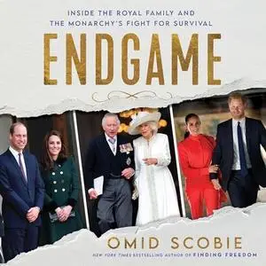 Endgame: Inside the Royal Family and the Monarchy’s Fight for Survival [Audiobook]