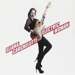 Eliana Cargnelutti - Electric Woman (2015)