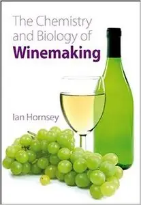 The Chemistry and Biology of Winemaking: RSC by Ian S Hornsey