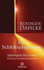 Die Schicksalsgesetze: Spielregeln fürs Leben - Resonanz Polarität Bewusstsein