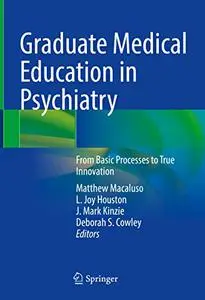 Graduate Medical Education in Psychiatry: From Basic Processes to True Innovation