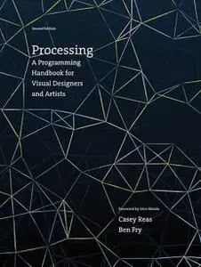 Processing: A Programming Handbook for Visual Designers and Artists (The MIT Press), 2nd Edition