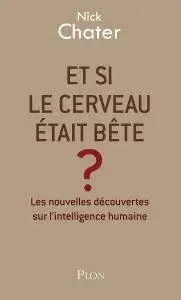 Nick Chater, "Et si le cerveau était bête ?"