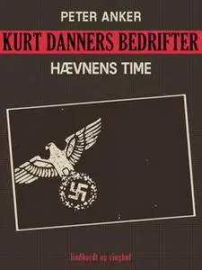 «Kurt Danners bedrifter: Hævnens time» by Peter Anker