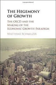 The Hegemony of Growth: The OECD and the Making of the Economic Growth Paradigm (repost)