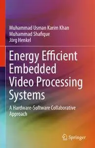 Energy Efficient Embedded Video Processing Systems: A Hardware-Software Collaborative Approach