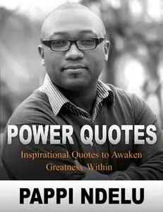 «Power Quotes – Inspirational Quotes to Awaken Greatness Within» by Pappi Ndelu