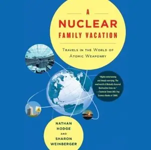 A Nuclear Family Vacation: Travels in the World of Atomic Weaponry (Audiobook)