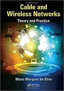 Cable and Wireless Networks: Theory and Practice