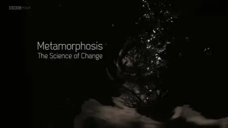 BBC - Metamorphosis: The Science of Change (2013)