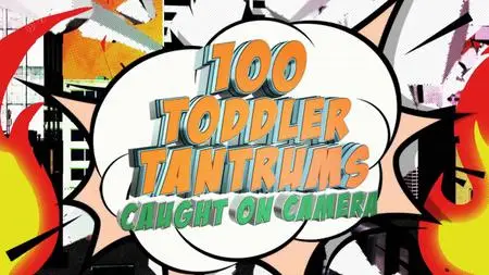 Ch5. - 100 Toddler Tantrums Caught on Camera (2019)