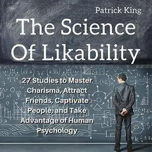 The Science of Likability: 27 Studies to Master Charisma, Attract Friends, Captivate People [Audiobook]