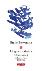 Émile Benveniste - Lingua e scrittura. Ultime lezioni